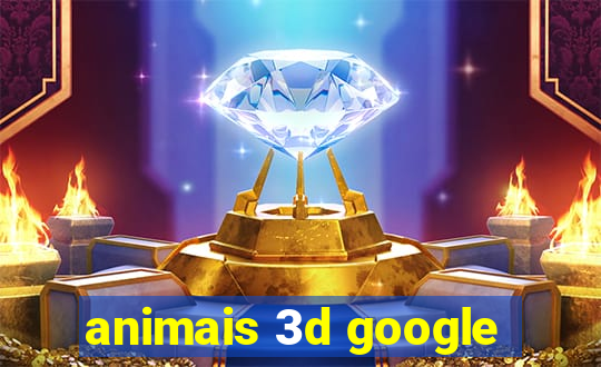 animais 3d google